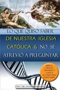 Cover: Lo Que Quiso Saber de Nuestra Iglesia Cat?lica y No Se Atrevi? a Preguntar - Orlando Hernandez