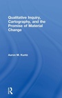 Cover: Qualitative Inquiry, Cartography, and the Promise of Material Change - Routledge