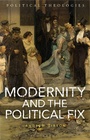 Cover: Modernity and the Political Fix - Bloomsbury Academic