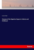 Cover: Diseases of the Digestive Organs in Infantry and Childhood - Hansebooks
