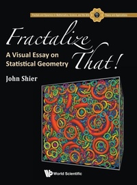 Enlarge image Cover: Fractalize That! : A Visual Essay On Statistical Geometry - World Scientific Publishing Co Pte Ltd