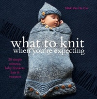 Abbildung von: What to Knit When You're Expecting - Kyle Books