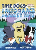 Cover: Time Dogs: Balto and the Race Against Time - Henry Holt and Co. (BYR)