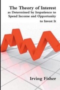 Cover: The Theory of Interest as Determined by Impatience to Spend Income and Opportunity to Invest It - Blurb