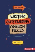 Cover: Writing Outstanding Opinion Pieces - Lerner Publications Co ,U.S.
