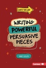 Cover: Writing Powerful Persuasive Pieces - Lerner Publications Co ,U.S.