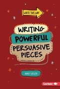 Cover: Writing Powerful Persuasive Pieces - Lerner Publications Co ,U.S.