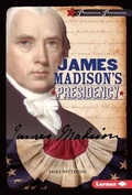 Cover: James Madison's Presidency - Lerner Publications Co ,U.S.