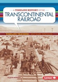 Cover: A Timeline History of the Transcontinental Railroad - Lerner Publications Co ,U.S.