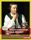 Cover: What's Your Story, Paul Revere? - Lerner Publications Co ,U.S.