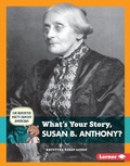 Cover: What's Your Story, Susan B. Anthony? - Lerner Publications Co ,U.S.