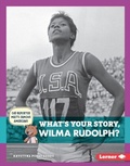 Cover: What's Your Story, Wilma Rudolph? - Lerner Publications Co ,U.S.