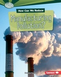 Cover: How Can We Reduce Manufacturing Pollution? - Lerner Publications Co ,U.S.