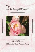 Cover: You...... and the Beautiful Moments (A Journal of Love, Prose and Poetry) - Rosedog Books