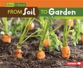 Cover: From Soil to Garden - Lerner Publications Co ,U.S.
