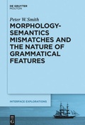 Cover: Morphology-Semantics Mismatches and the Nature of Grammatical Features - De Gruyter Mouton