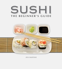 Abbildung von: Sushi: The Beginner's Guide - Imagine Publishing, Inc