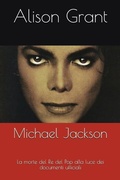 Cover: Michael Jackson: La Morte del Re del Pop Alla Luce Dei Documenti Ufficiali - Independently Published