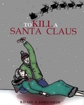 Cover: To Kill A Santa Claus - Independently Published