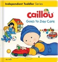Cover: Caillou Goes to Day Care - Caillou