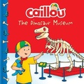 Cover: Caillou: The Dinosaur Museum - Caillou
