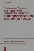 Cover: Die Rede vom J&uuml;ngsten Gericht in den Konfessionen der Fr&uuml;hen Neuzeit - De Gruyter