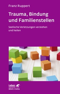 Abbildung von: Trauma, Bindung und Familienstellen (Leben Lernen, Bd. 177) - Klett-Cotta