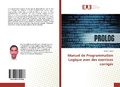 Cover: Manuel de Programmation Logique avec des exercices corrig&eacute;s - &Eacute;ditions universitaires europ&eacute;ennes