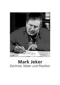 Abbildung von: Mark Jeker - Zeichner, Maler und Plastiker - edition abcdefghijklmnopqrstuvwxyz