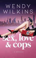 Cover: Sex, love & cops - Wendy Wilkins