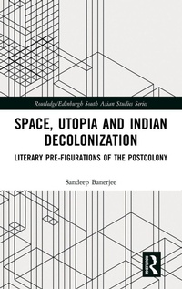 Enlarge image Cover: Space, Utopia and Indian Decolonization - Routledge