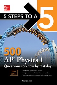Enlarge image Cover: 5 Steps to a 5: 500 AP Physics 1 Questions to Know by Test Day, Third Edition - McGraw-Hill Education