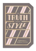 Cover: The Truth About Style: Quote Gift Book - Abrams Noterie