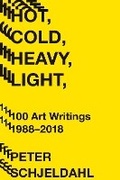 Cover: Hot, Cold, Heavy, Light, 100 Art Writings 1988-2018 - Abrams Press