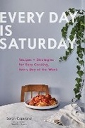 Cover: Every Day is Saturday: Recipes + Strategies for Easy Cooking, Every Day of the Week - Chronicle Books