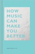 Cover: How Music Can Make You Better - Chronicle Books