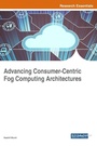 Cover: Advancing Consumer-Centric Fog Computing Architectures - IGI Global