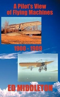 Enlarge image Cover: A Pilot's View of Flying Machines 1900-1909 - Dolphin Moon Publishing