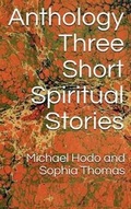 Cover: Anthology - Three Short Spiritual Stories - Michael Hodo