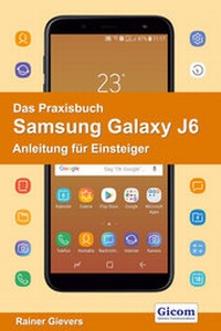 Abbildung von: Das Praxisbuch Samsung Galaxy J6 - Anleitung für Einsteiger - Gievers, Rainer