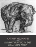 Cover: Elephant Hunting in East Equatorial Africa - Charles River Editors