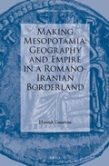 Cover: Making Mesopotamia: Geography and Empire in a Romano-Iranian Borderland - Brill