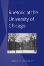 Cover: Rhetoric at the University of Chicago - Peter Lang Verlag