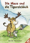 Cover: Die Maus und die Tigerelchkuh - Wi&szlig;ner-Verlag