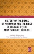 Cover: History of the Dukes of Normandy and the Kings of England by the Anonymous of Bethune - Routledge