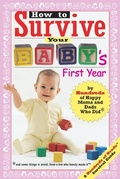 Cover: How to Survive Your Baby's First Year - Hundreds of Heads Books, Inc
