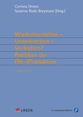 Cover: Wiederherstellen - Unterbrechen - Ver&auml;ndern? Politiken der (Re-)Produktion - Verlag Barbara Budrich