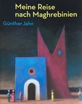 Cover: Meine Reise nach Maghrebinien. G&uuml;nther Jahn - Th&uuml;ringer Landesmuseum Heidecksburg Rudolstadt