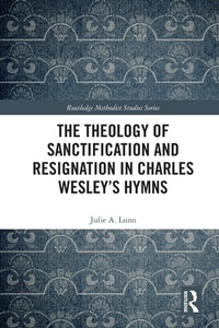 Cover of  The Theology of Sanctification and Resignation in Charles Wesley's Hymns - Routledge