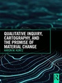 Cover: Qualitative Inquiry, Cartography, and the Promise of Material Change - Routledge